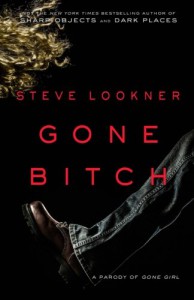 Gone Bitch: A Parody of Gone Girl - Steve Lookner