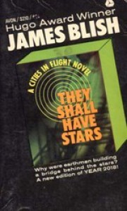 They Shall Have Stars (Cities in Flight, #1) - James Blish
