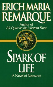 Spark of Life: A Novel of Resistance - Erich Maria Remarque