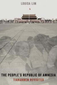 The People's Republic of Amnesia: Tiananmen Revisited - Louisa Lim