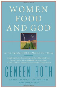 Women Food and God: An Unexpected Path to Almost Everything - Geneen Roth