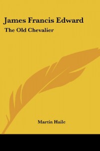 James Francis Edward: The Old Chevalier - Martin Haile