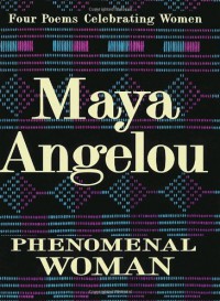 Phenomenal Woman: Four Poems Celebrating Women - Maya Angelou