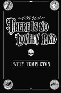 There Is No Lovely End - Patty Templeton