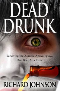 Dead Drunk: Surviving the Zombie Apocalypse. One Beer at a Time - Richard   Johnson