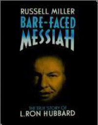 Bare-Faced Messiah: The True Story Of L. Ron Hubbard - Russell Miller