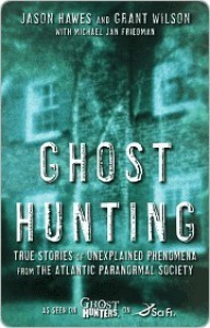 Ghost Hunting: True Stories of Unexplained Phenomena from The Atlantic Paranormal Society - Grant Wilson, Jason Hawes