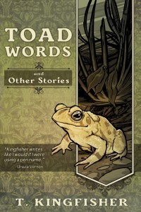 Toad Words and Other Stories - T. Kingfisher