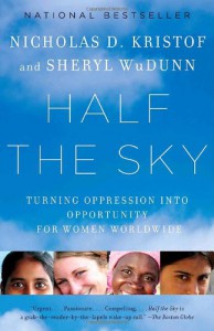 Half the Sky: Turning Oppression into Opportunity for Women Worldwide - Nicholas D. Kristof, Sheryl WuDunn