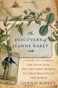 The Discovery of Jeanne Baret: A Story of Science, the High Seas, and the First Woman to Circumnavigate the Globe - Glynis Ridley