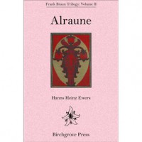 Alraune (Frank Braun Trilogy #2) - Hanns Heinz Ewers, S. Guy Endore, Mahlon Blaine