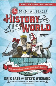 The Mental Floss History of the World: An Irreverent Romp Through Civilization's Best Bits - Steve Wiegand, Erik Sass