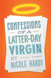 Confessions of a Latter-day Virgin: A Memoir - Nicole Hardy