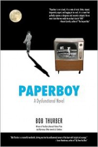 Paperboy: A Dysfunctional Novel - Bob Thurber