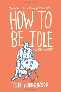 How to Be Idle - Tom Hodgkinson