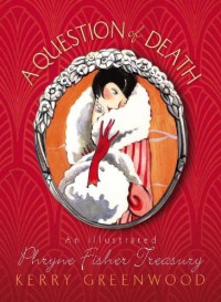 A Question of Death: An Illustrated Phryne Fisher Treasury - Kerry Greenwood