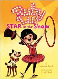 Ruby Lu, Star of the Show - Lenore Look,  Stef Choi (Illustrator)