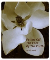 Falling Off the Face of the Earth - J.F.  Smith