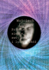 Przemień siebie, swój świat i ludzi wokół - Filaber Wojciech