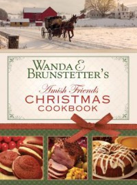 Wanda E. Brunstetter's Amish Friends Christmas Cookbook - Wanda E. Brunstetter