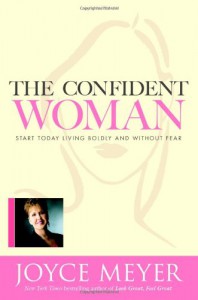 The Confident Woman: Start Today Living Boldly and Without Fear - Joyce Meyer, Todd Hafer