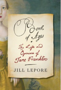 Book of Ages: The Life and Opinions of Jane Franklin - Jill Lepore