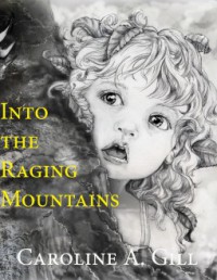Into the Raging Mountains - Caroline A. Gill
