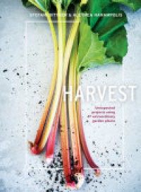 Harvest: Unexpected Projects Using 47 Extraordinary Garden Plants - Stefani Bittner, Alethea Harampolis