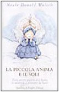 La piccola anima e il sole - Neale D. Walsch