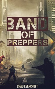 Band of Preppers: A Prepper Fiction Novel (Book 1) - Chad Evercroft, Charles Evercroft