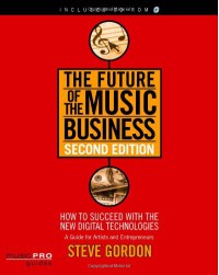 The Future of the Music Business: Music Pro Guides - Steve Gordon