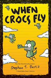 When Crocs Fly: A Pearls Before Swine Collection (Pearls Before Swine Kids) - Stephan Pastis