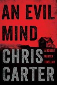 An Evil Mind: A Novel (A Robert Hunter Thriller) - Chris Carter