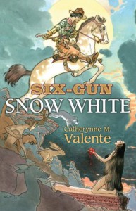 Six-Gun Snow White - Catherynne M. Valente