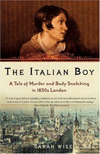 The Italian Boy: A Tale of Murder and Body Snatching in 1830s London - Sarah Wise