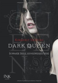 Dark Queen Schwarze Seele, schneeweißes Herz - Kimberly Derting, Ugla Huld Hauksdóttir, Tanja Ohlsen