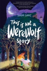 This Is Not a Werewolf Story - Sandra  Evans
