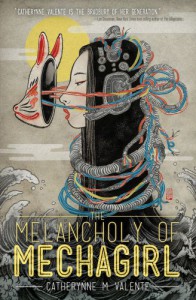 The Melancholy of Mechagirl - Catherynne M. Valente