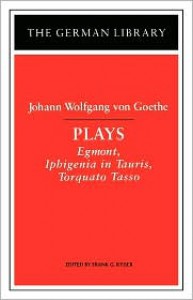 Plays - Johann Wolfgang von Goethe,  Frank G. Ryder (Editor)