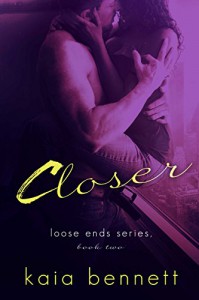 Closer (Loose Ends Book 2) - Kaia Bennett