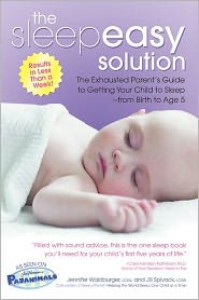 The Sleepeasy Solution: The Exhausted Parent's Guide to Getting Your Child to Sleep from Birth to Age 5 - Jennifer Waldburger, Jill Spivack