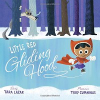 Little Red Gliding Hood - Tara Lazar, Troy Cummings