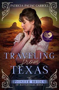 Traveling from Texas (The Pioneer Brides of Rattlesnake Ridge #5) - Patricia PacJac Carroll