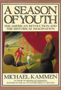 A Season of Youth: The American Revolution and the Historical Imagination - Michael Kammen