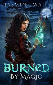 Burned by Magic: a New Adult Fantasy Novel (The Baine Chronicles Book 1) - Jasmine Walt, Mary Burnett