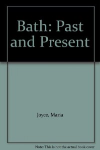 Bath: Past and Present - Noel Joyce, H.Mary Wills, Maria Joyce