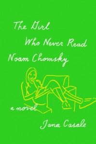 The Girl Who Never Read Noam Chomsky. - jana casale