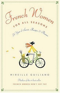 French Women for All Seasons: A Year of Secrets, Recipes, and Pleasure - Mireille Guiliano