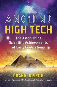 Ancient High Tech: The Astonishing Scientific Achievements of Early Civilizations  - Frank Joseph