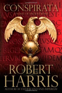 Conspirata: A Novel of Ancient Rome - Robert Harris